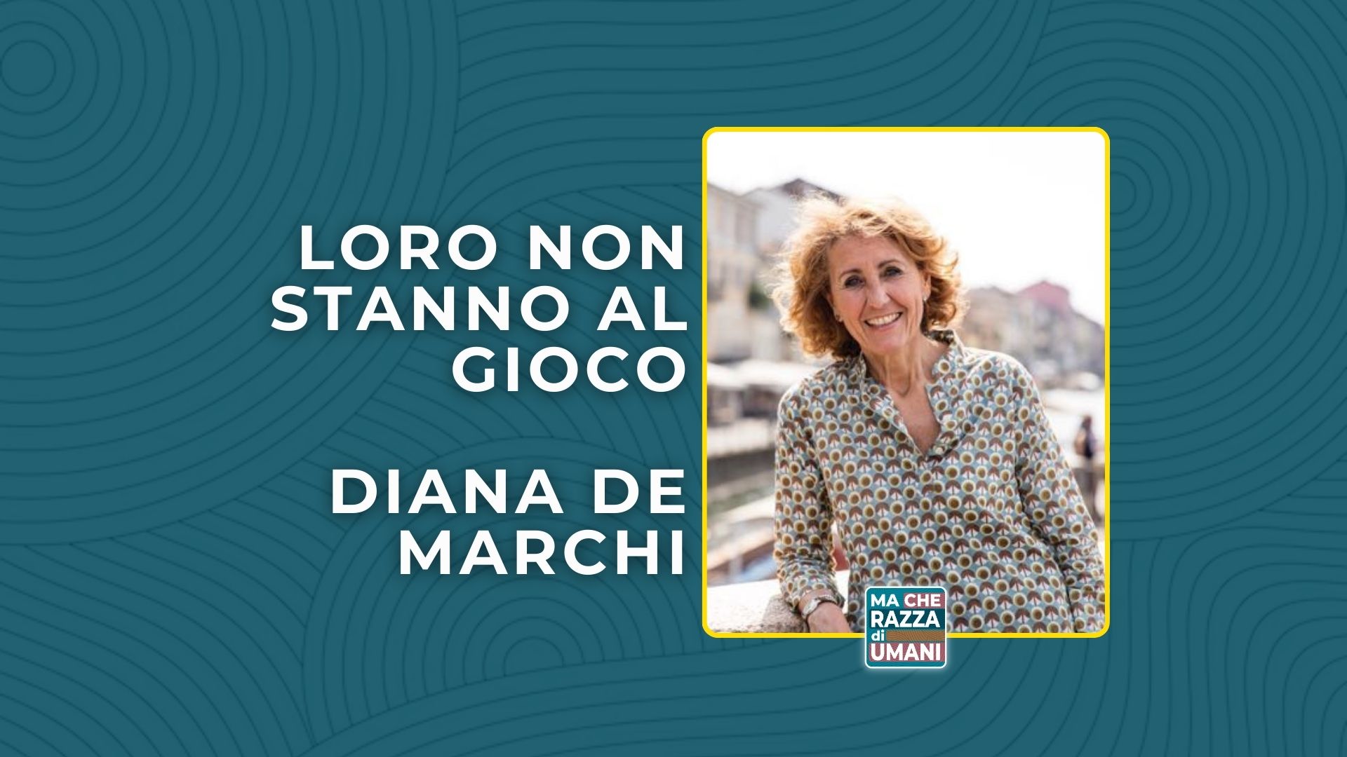 loro non stanno al gioco d'azzardo: diana de marchi